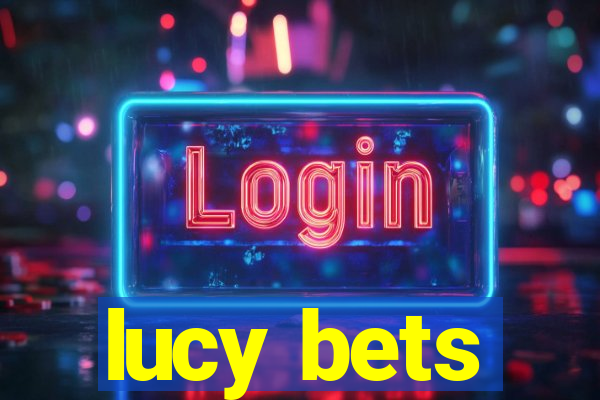 lucy bets