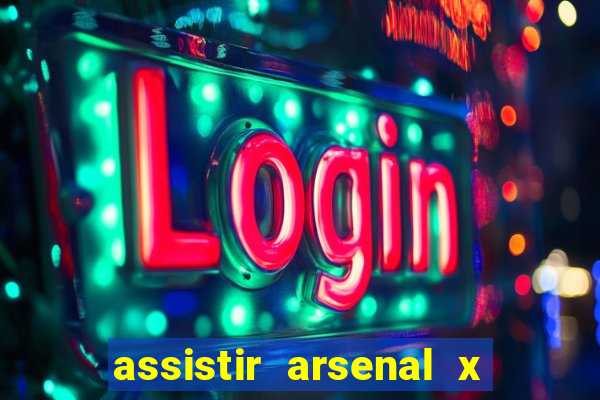 assistir arsenal x barcelona ao vivo hd