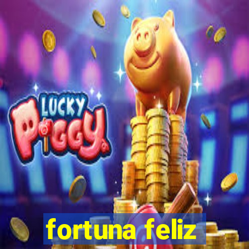 fortuna feliz