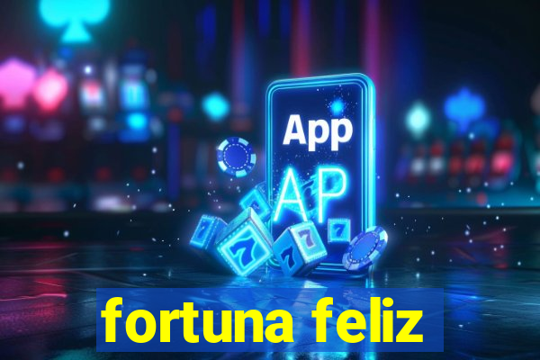 fortuna feliz