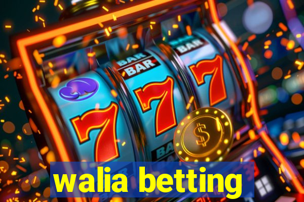 walia betting