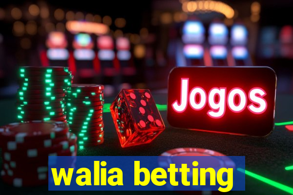 walia betting