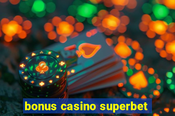 bonus casino superbet