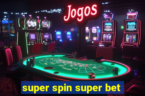 super spin super bet