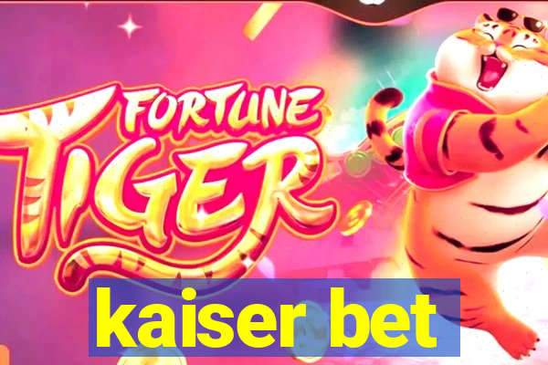 kaiser bet