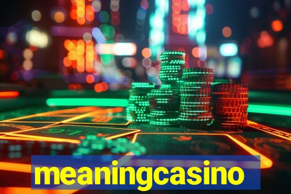 meaningcasino