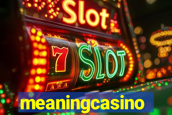 meaningcasino