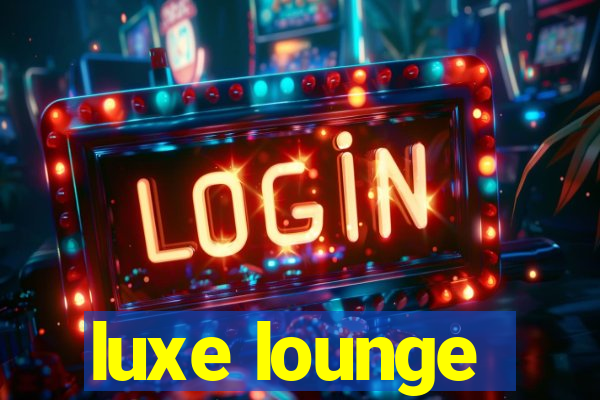 luxe lounge