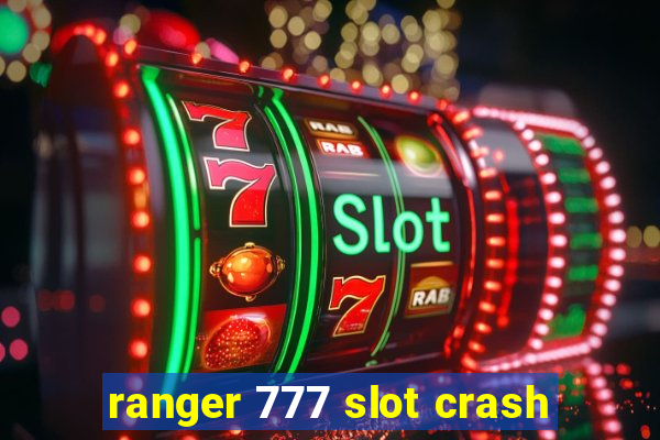 ranger 777 slot crash