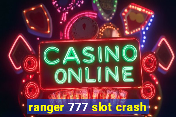 ranger 777 slot crash