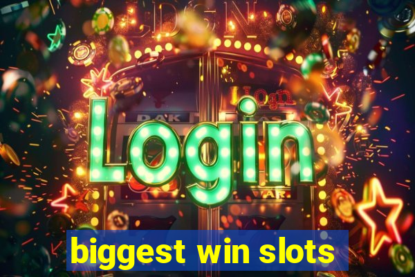 biggest win slots