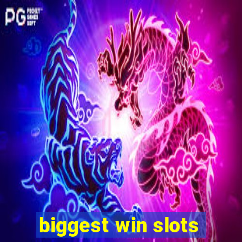 biggest win slots