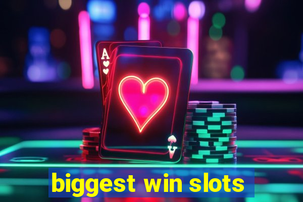 biggest win slots