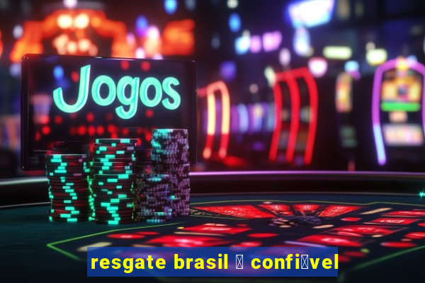 resgate brasil 茅 confi谩vel