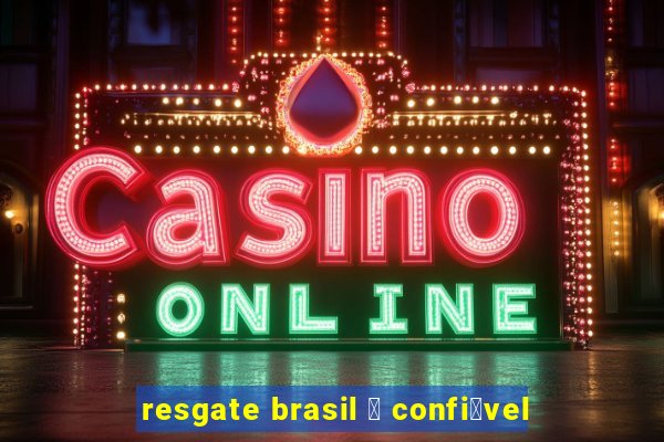 resgate brasil 茅 confi谩vel