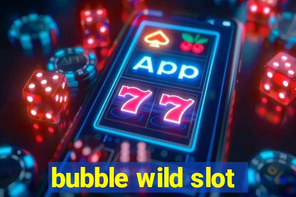 bubble wild slot