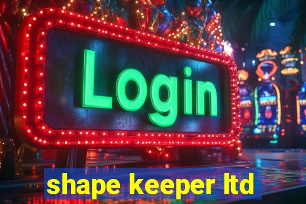 shape keeper ltd