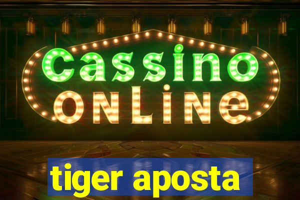 tiger aposta