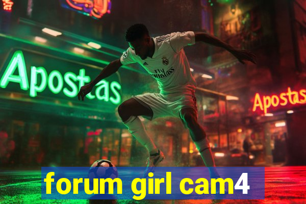 forum girl cam4