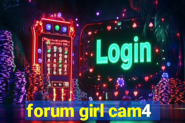 forum girl cam4