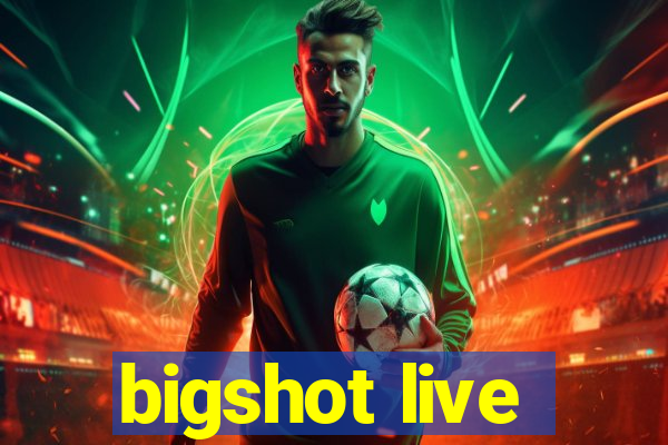 bigshot live