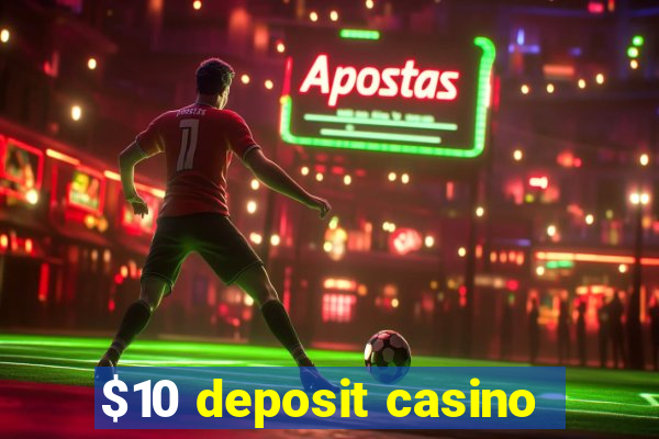 $10 deposit casino