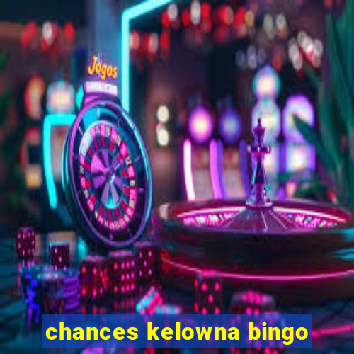 chances kelowna bingo