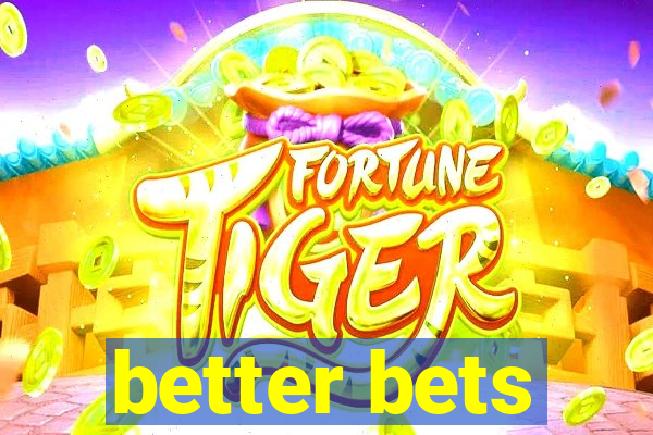 better bets