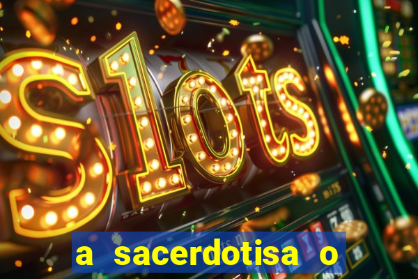 a sacerdotisa o que ele sente por mim