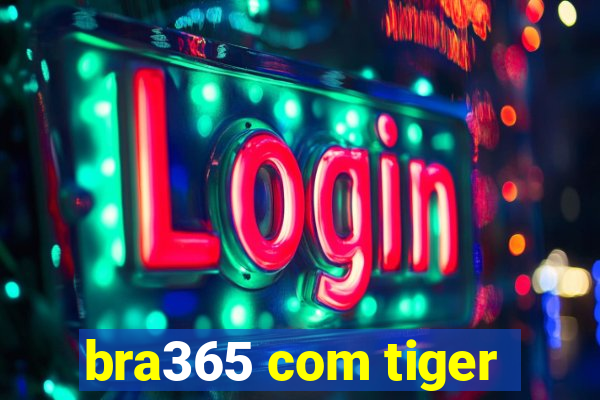 bra365 com tiger