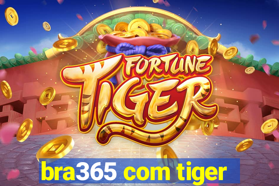 bra365 com tiger