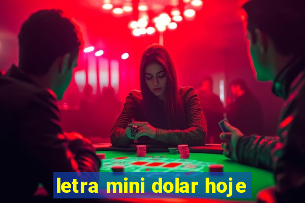 letra mini dolar hoje