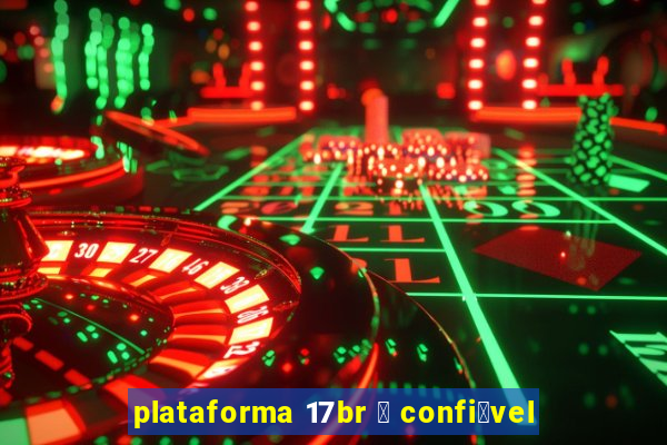 plataforma 17br 茅 confi谩vel