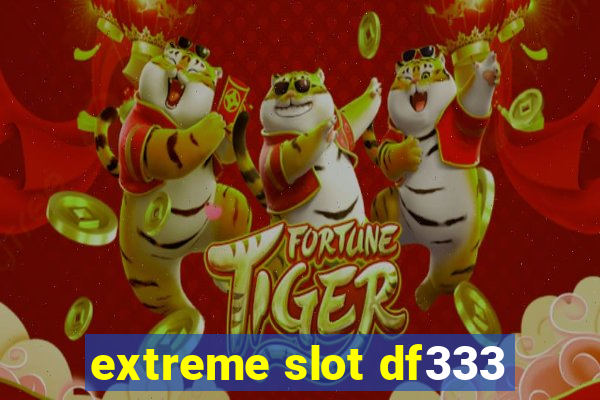 extreme slot df333