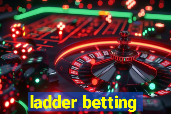 ladder betting