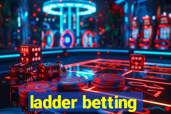 ladder betting