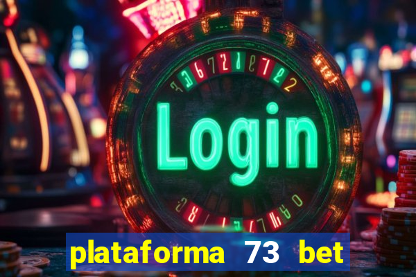 plataforma 73 bet 茅 confi谩vel