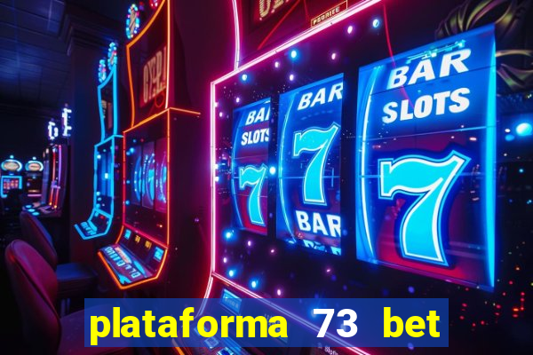 plataforma 73 bet 茅 confi谩vel