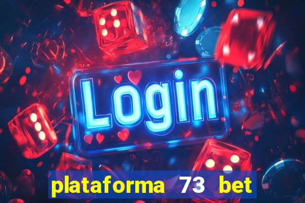 plataforma 73 bet 茅 confi谩vel