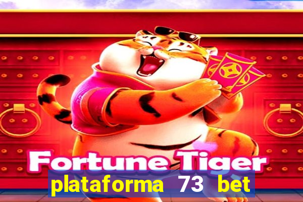 plataforma 73 bet 茅 confi谩vel