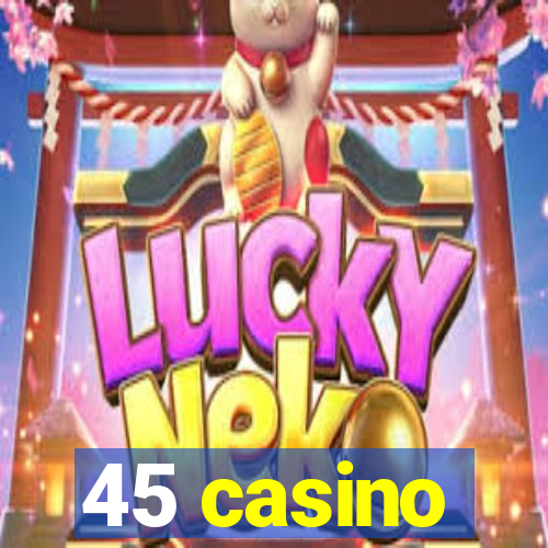 45 casino