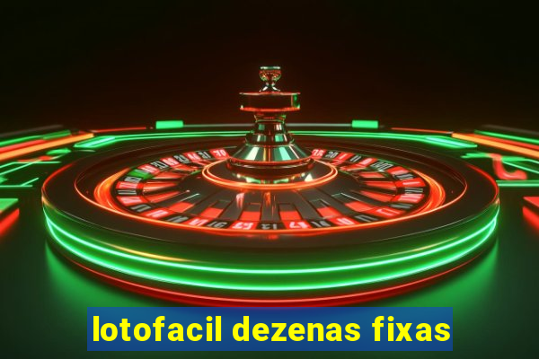 lotofacil dezenas fixas