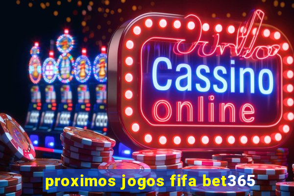 proximos jogos fifa bet365