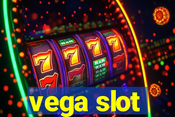 vega slot