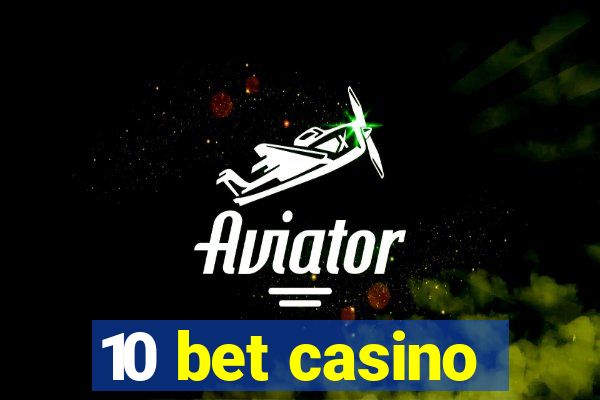 10 bet casino