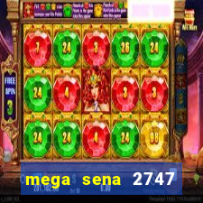 mega sena 2747 giga sena