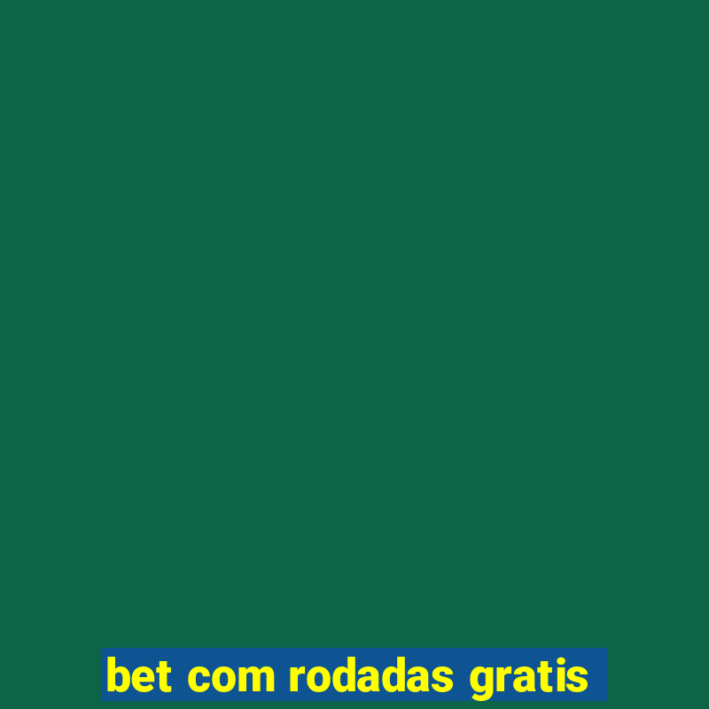 bet com rodadas gratis