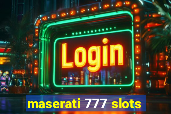 maserati 777 slots