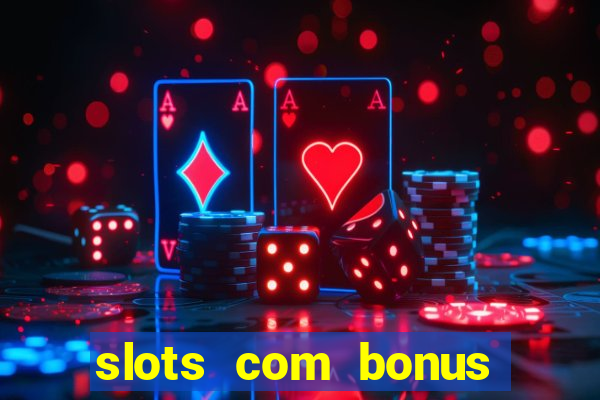 slots com bonus sem deposito