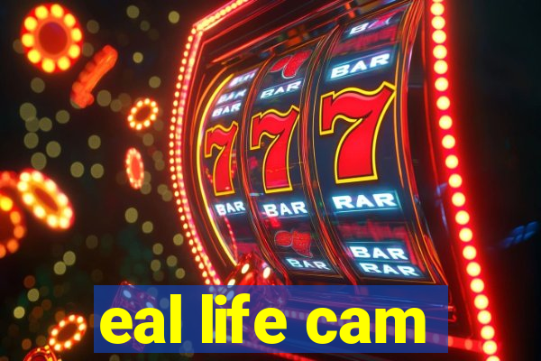 eal life cam